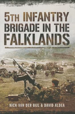 5th Infantry Brigade in the Falklands - Bijl, Nick van der, and Aldea, David