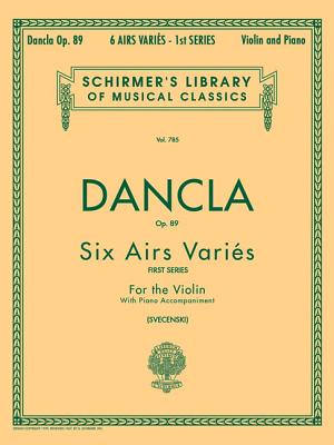 6 Airs Varies, Op. 89: Violin and Piano - Charles, Dancla, and Dancla, Charles (Composer), and Svecenski, Louis (Editor)