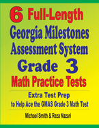 6 Full-Length Georgia Milestones Assessment System Grade 3 Math Practice Tests: Extra Test Prep to Help Ace the GMAS Grade 3 Math Test