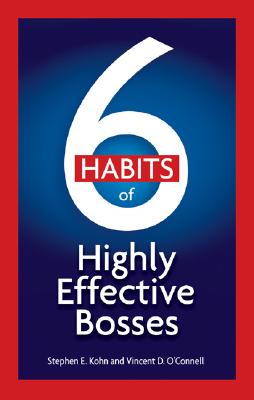 6 Habits of Highly Effective Bosses - Kohn, Stephen E, and O'Connell, Vincent D