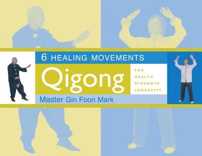 6 Healing Movements: Qigong for Health, Strength & Longevity - Mark, Gin Foon