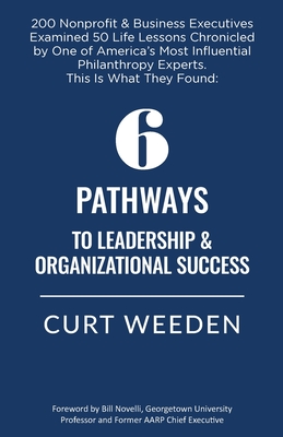 6 Pathways to Leadership & Organizational Success - Weeden, Curt, and Bill, Novelli (Foreword by)