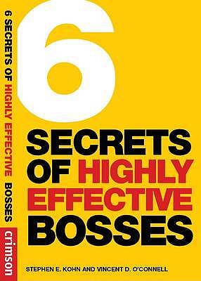 6 Secrets of Highly Effective Bosses - Kohn, Stephen, and O'Connell, Vincent