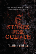6 Stones for Goliath: Based on the Life of Charles and Gene Arline
