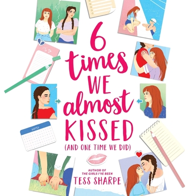 6 Times We Almost Kissed (and One Time We Did) - Sharpe, Tess (Read by)