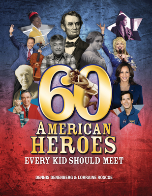 60 American Heroes Every Kid Should Meet - Denenberg, Dennis, and Roscoe, Lorraine