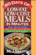 60 Days of Low-fat, Low-cost Meals in Minutes: Over 150 Delicious, Healthy Recipes & Menus That Fit Your Budget