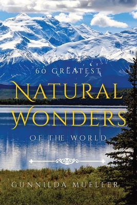 60 Greatest Natural Wonders Of The World: 60 Natural Wonders Pictures for Seniors with Alzheimer's and Dementia Patients. Premium Pictures on 70lb Paper (62 Pages). - Mueller, Gunnilda