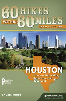60 Hikes Within 60 Miles: Houston: Includes Huntsville, Galveston, and Beaumont - Roddy, Laurie