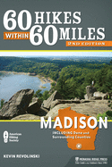 60 Hikes Within 60 Miles: Madison: Including Dane and Surrounding Counties