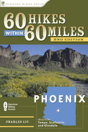 60 Hikes Within 60 Miles: Phoenix: Including Tempe, Scottsdale, and Glendale