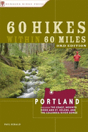60 Hikes Within 60 Miles: Portland: Including the Coast, Mounts Hood and St. Helens, and the Columbia River Gorge