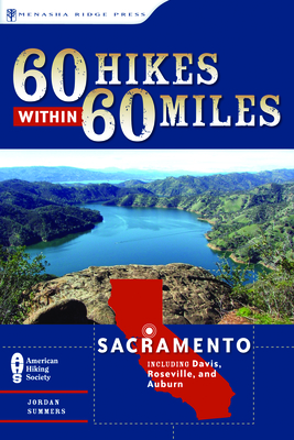 60 Hikes Within 60 Miles: Sacramento: Including Davis, Roseville, and Auburn - Summers, Jordan