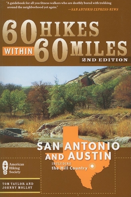 60 Hikes Within 60 Miles: San Antonio & Austin: Includes the Hill Country - Taylor, Tom, and Molloy, Johnny