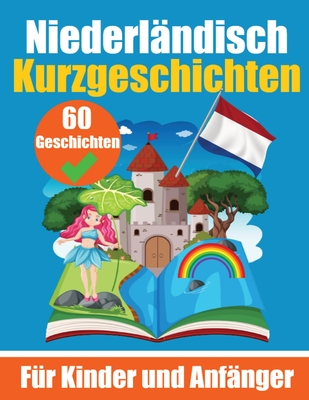 60 Kurzgeschichten auf Niederlndisch Ein zweisprachiges Buch auf Deutsch und Niederlndisch: Ein Buch zum Erlernen der Niederlndischen Sprache fr Kinder und Anfnger - de Haan, Auke, and Com, Skriuwer