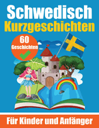 60 Kurzgeschichten auf Schwedisch Ein zweisprachiges Buch auf Deutsch und Schwedisch: Ein Buch zum Erlernen der schwedischen Sprache fr Kinder und Anfnger Schwedisch lernen durch Kurzgeschichten Zweisprachige Geschichten fr junge Kpfe