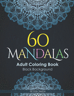 60 Mandalas Coloring Book for Adults I Black Background I: Stress Relieving Designs for Adults Relaxation (Ideal for this quarantine)