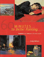 60 Minutes to Better Painting: Improve Your Skills in Oil and Acrylic