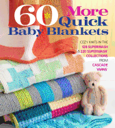 60 More Quick Baby Blankets: Cozy Knits in the 128 Superwash(r) & 220 Superwash(r) Collections from Cascade Yarns(r)