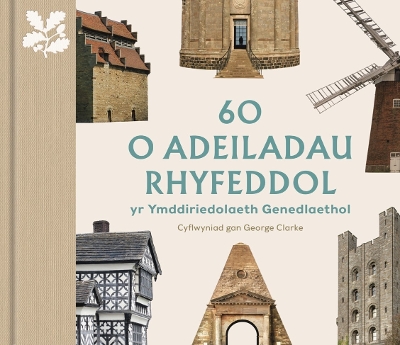 60 o Adeiladau Rhyfeddol yr Ymddiriedolaeth Genedlaethol: (Welsh edition) - Green, Elizabeth, and Clarke, George (Introduction by)