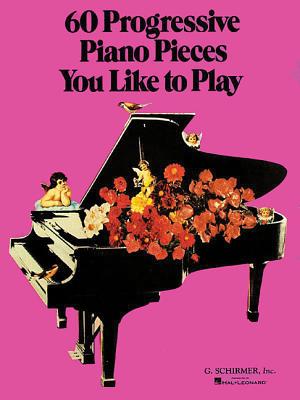 60 Progressive Piano Pieces You Like to Play: Piano Solo - Various, and Hal Leonard Publishing Corporation (Creator)