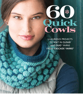 60 Quick Cowls: Luxurious Projects to Knit in Cloud and Duo Yarns from Cascade Yarns