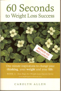 60 Seconds to Weight Loss Success: One Minute Inspirations to Change Your Thinking, Your Weight and Your Life. - Allen, Carolyn