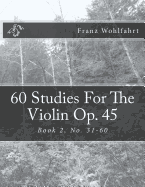 60 Studies For The Violin Op. 45 Book 2: Book 2, No. 31-60 - Kravchuk, Michael (Editor), and Wohlfahrt, Franz