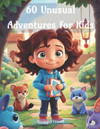 60 Unusual Adventures for Kids