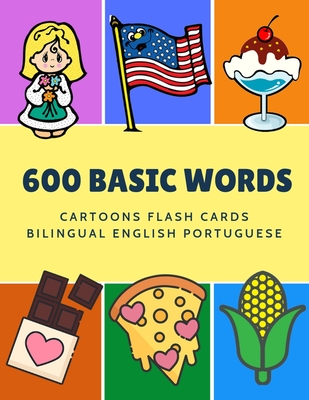 600 Basic Words Cartoons Flash Cards Bilingual English Portuguese: Easy learning baby first book with card games like ABC alphabet Numbers Animals to practice vocabulary in use. Childrens picture dictionary workbook for toddlers kids to beginners adults. - Language, Kinder