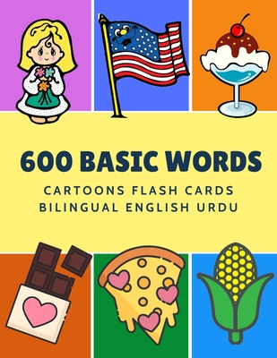 600 Basic Words Cartoons Flash Cards Bilingual English Urdu: Easy learning baby first book with card games like ABC alphabet Numbers Animals to practice vocabulary in use. Childrens picture dictionary workbook for toddlers kids to beginners adults. - Language, Kinder