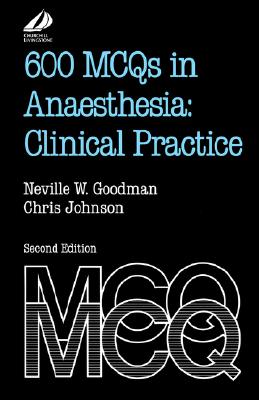 600 MCQs in Anaesthesia: Clinical Practice: Clinical Practice - Goodman, Neville W., and Johnson, Chris