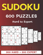 600 Sudoku Puzzles 300 Hard + 300 Expert: Hard to Expert Level Sudoku Puzzle Book with Solutions For Adults