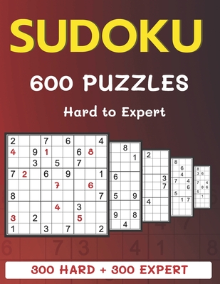 600 Sudoku Puzzles 300 Hard + 300 Expert: Hard to Expert Level Sudoku Puzzle Book with Solutions For Adults - B, Alisscia