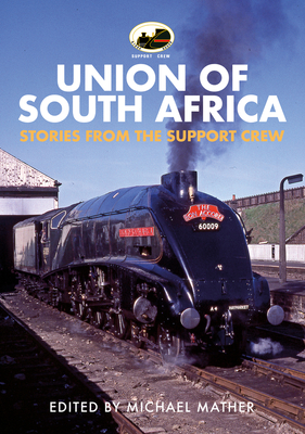 60009 Union of South Africa: Stories from the Support Crew - Mather, Michael (Editor)