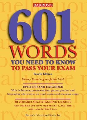 601 Words You Need to Know to Pass Your Exam - Bromberg, Murray, M.A., and Liebb, Julius, M.A.