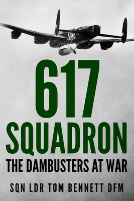 617 Squadron: The Dambusters at War - Bennett, Tom