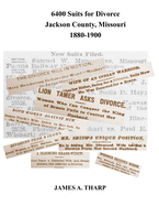 6400 Suits for Divorce, Jackson County, Missouri, 1880-1900: An Index to Reports in Kansas City, Missouri, Newspapers