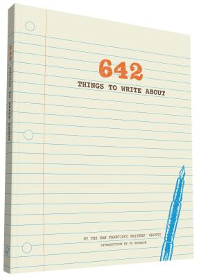 642 Things to Write about - San Francisco Writers' Grotto, and Bronson, Po (Introduction by)