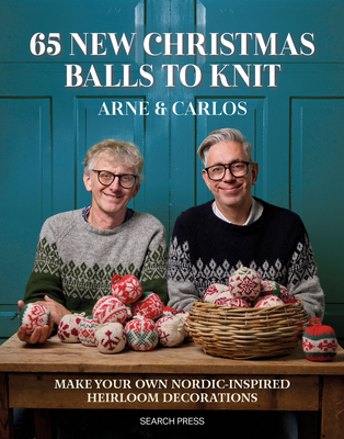 65 New Christmas Balls to Knit: Make Your Own Nordic-Inspired Heirloom Decorations - Arne & Carlos