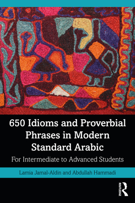 650 Idioms and Proverbial Phrases in Modern Standard Arabic: For Intermediate to Advanced Students - Jamal-Aldin, Lamia, and Hammadi, Abdullah