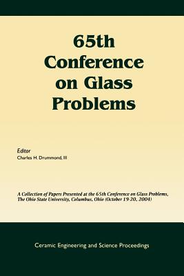 65th Conference on Glass Problems: A Collection of Papers Presented at the 65th Conference on Glass Problems, the Ohio State Univetsity, Columbus, Ohio (October 19-20, 2004), Volume 26, Issue 1 - Drummond, Charles H (Editor)