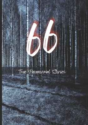 66 True Paranormal Stories: True Scary Stories to Tell in The Dark - Sharma, Rohit