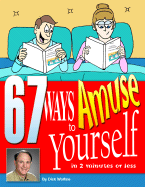 67 Ways to Amuse Yourself: (In 2 Minutes or Less) - Wolfsie, Dick