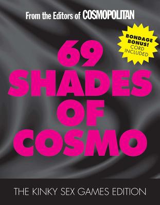 69 Shades of Cosmo: The Kinky Sex Games Edition - Cosmopolitan (Editor)