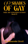 69 Shades of Gay: Three Day Staycation Getaway