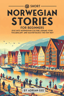 69 Short Norwegian Stories for Beginners: Dive Into Norwegian Culture, Expand Your Vocabulary, and Master Basics the Fun Way!