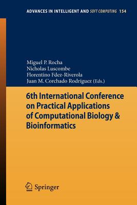 6th International Conference on Practical Applications of Computational Biology & Bioinformatics - Rocha, Miguel P (Editor), and Luscombe, Nicholas (Editor), and Fdez-Riverola, Florentino (Editor)