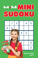 6x6 & 8x8 Mini Sudoku Books for Kids, Part 3: Logic Books for Kids Age 9 to 12