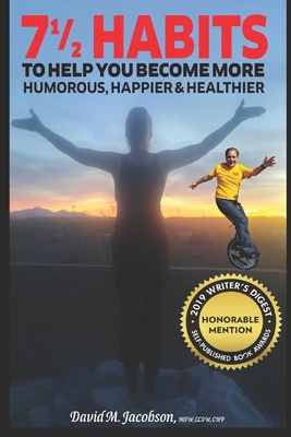 7 1/2 Habits To Help You Become More Humorous, Happier & Healthier - Jacobson, David M